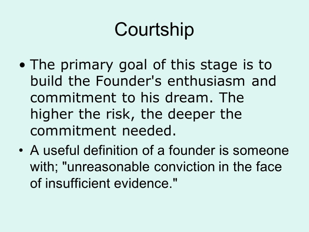 Courtship The primary goal of this stage is to build the Founder's enthusiasm and